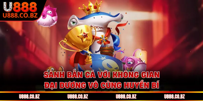 U888 Extreem Link Đăng Ký Và Nhận Code 888K Chơi Thử 13 Sảnh bắn cá với không gian đại dương vô cùng huyền bí